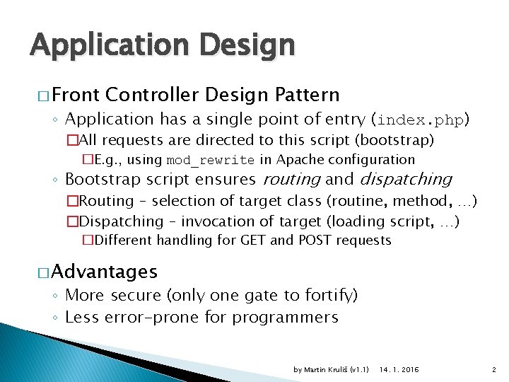 Application Design � Front Controller Design Pattern ◦ Application has a single point of