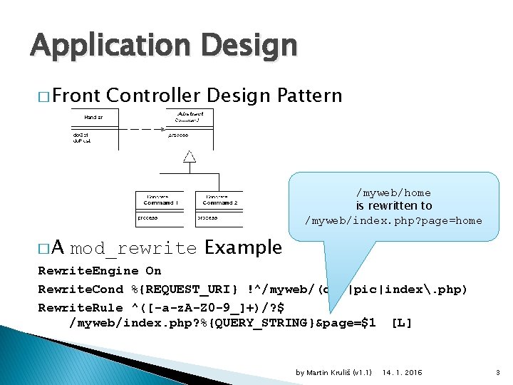 Application Design � Front Controller Design Pattern /myweb/home is rewritten to /myweb/index. php? page=home