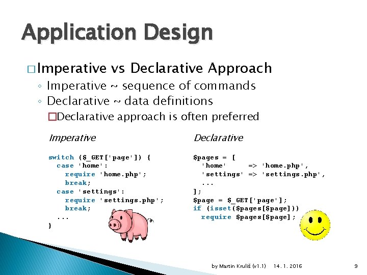 Application Design � Imperative vs Declarative Approach ◦ Imperative ~ sequence of commands ◦