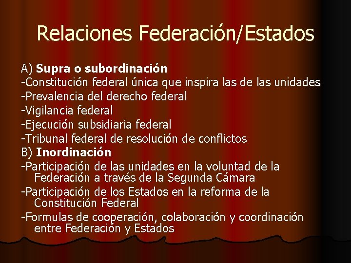 Relaciones Federación/Estados A) Supra o subordinación -Constitución federal única que inspira las de las