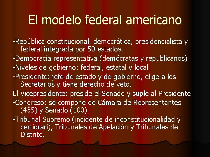 El modelo federal americano -República constitucional, democrática, presidencialista y federal integrada por 50 estados.
