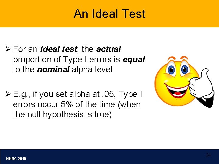 An Ideal Test Ø For an ideal test, the actual proportion of Type I