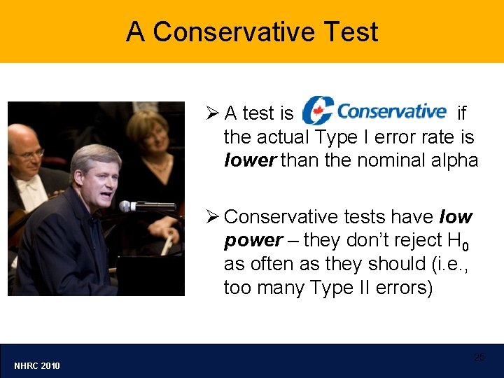 A Conservative Test Ø A test is if the actual Type I error rate