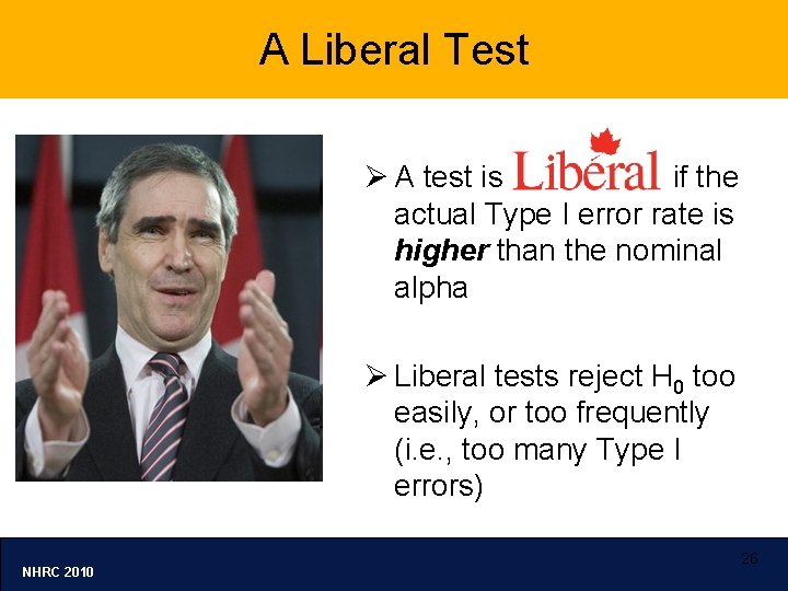 A Liberal Test Ø A test is if the actual Type I error rate