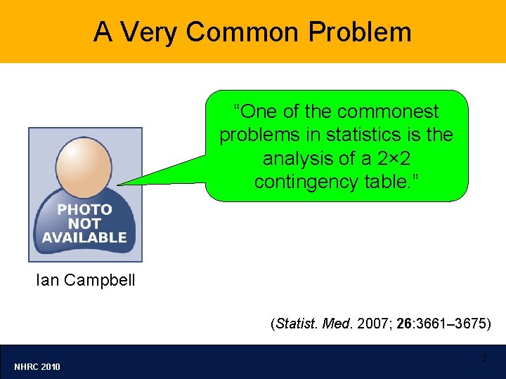 A Very Common Problem “One of the commonest problems in statistics is the analysis