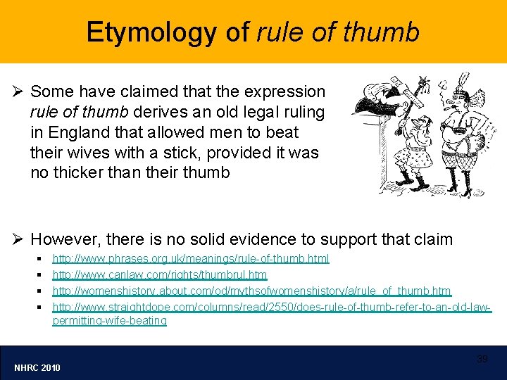 Etymology of rule of thumb Ø Some have claimed that the expression rule of