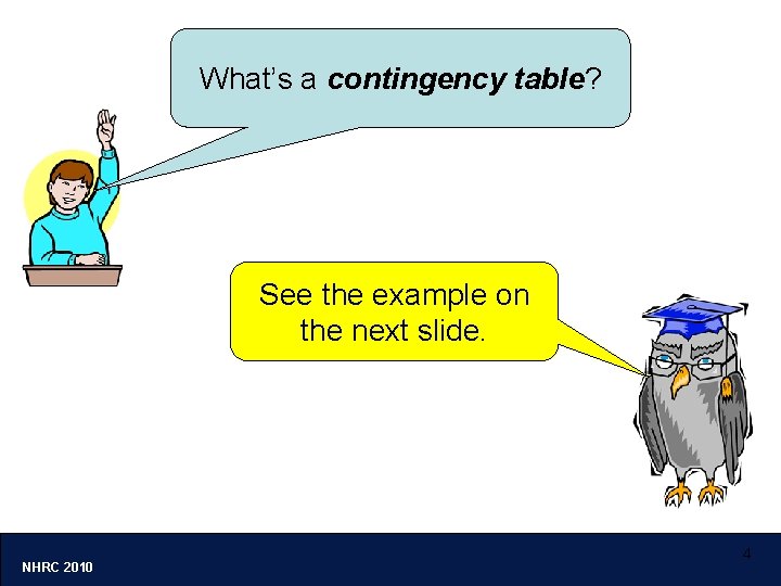 What’s a contingency table? See the example on the next slide. NHRC 2010 4