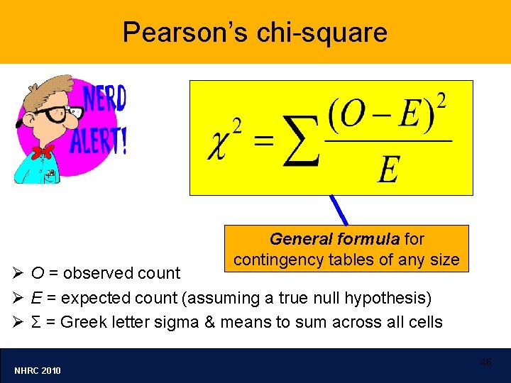 Pearson’s chi-square General formula for contingency tables of any size Ø O = observed