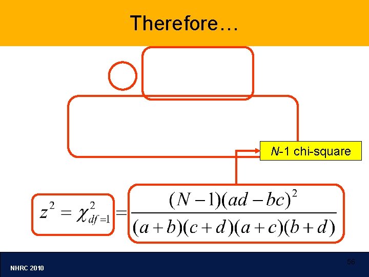 Therefore… N-1 chi-square NHRC 2010 56 