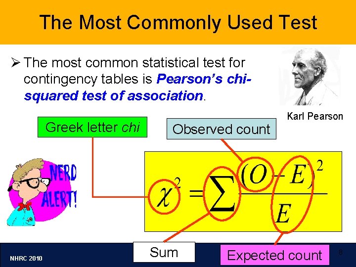 The Most Commonly Used Test Ø The most common statistical test for contingency tables