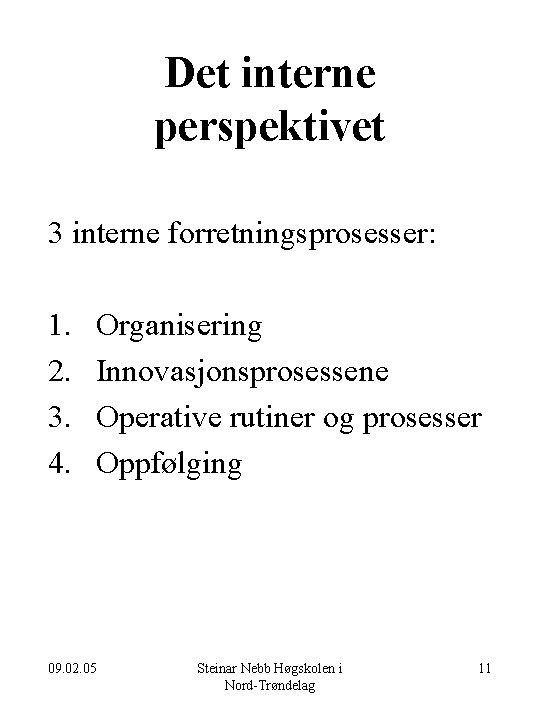 Det interne perspektivet 3 interne forretningsprosesser: 1. 2. 3. 4. Organisering Innovasjonsprosessene Operative rutiner