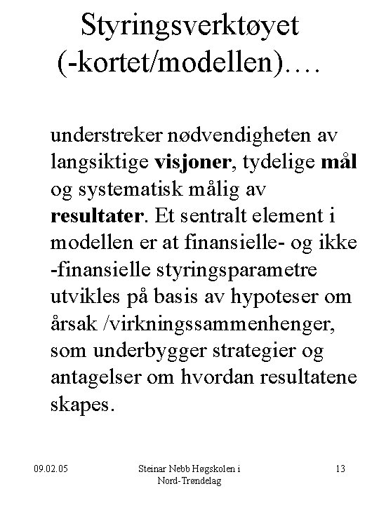 Styringsverktøyet (-kortet/modellen)…. understreker nødvendigheten av langsiktige visjoner, tydelige mål og systematisk målig av resultater.