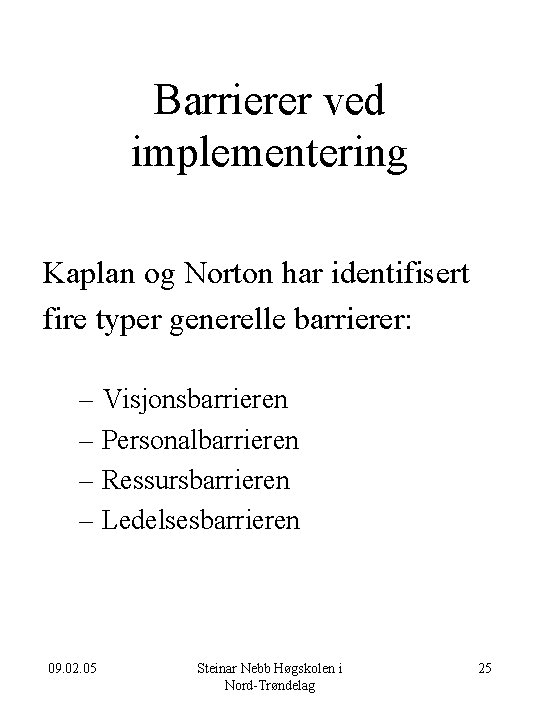 Barrierer ved implementering Kaplan og Norton har identifisert fire typer generelle barrierer: – Visjonsbarrieren