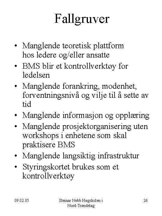 Fallgruver • Manglende teoretisk plattform hos ledere og/eller ansatte • BMS blir et kontrollverktøy