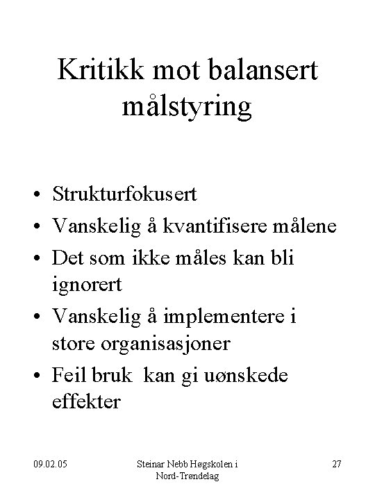 Kritikk mot balansert målstyring • Strukturfokusert • Vanskelig å kvantifisere målene • Det som