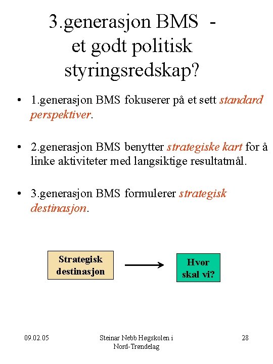 3. generasjon BMS et godt politisk styringsredskap? • 1. generasjon BMS fokuserer på et