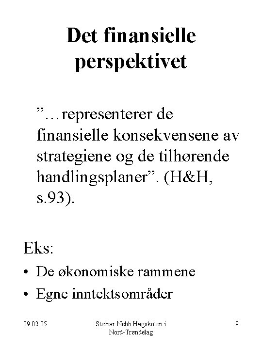 Det finansielle perspektivet ”…representerer de finansielle konsekvensene av strategiene og de tilhørende handlingsplaner”. (H&H,