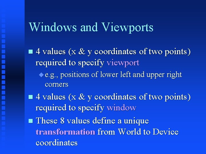 Windows and Viewports 4 values (x & y coordinates of two points) required to