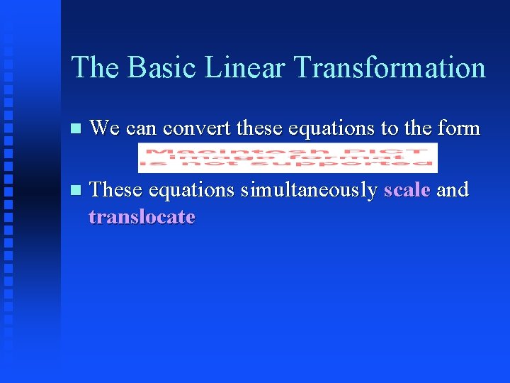 The Basic Linear Transformation We can convert these equations to the form These equations