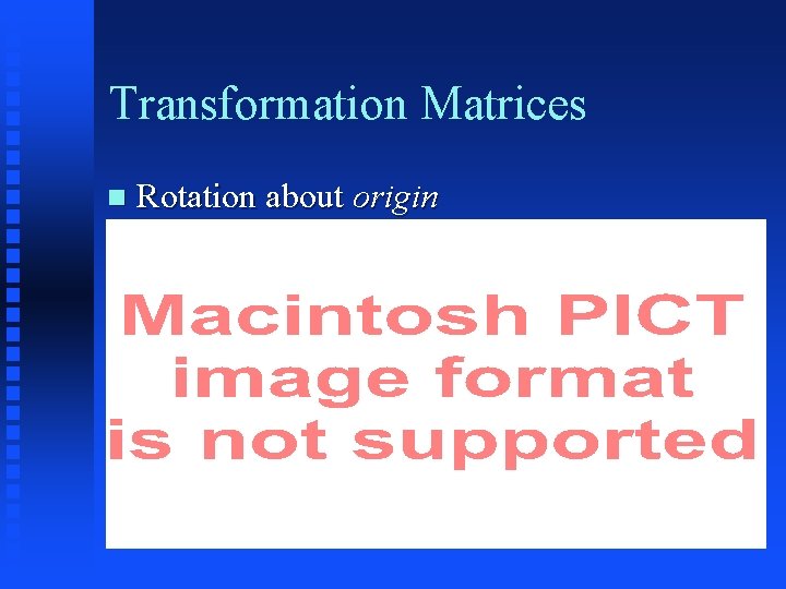 Transformation Matrices Rotation about origin 