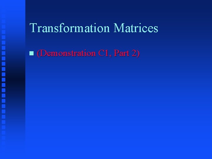 Transformation Matrices (Demonstration C 1, Part 2) 