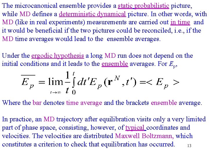 The microcanonical ensemble provides a static probabilistic picture, while MD defines a deterministic dynamical