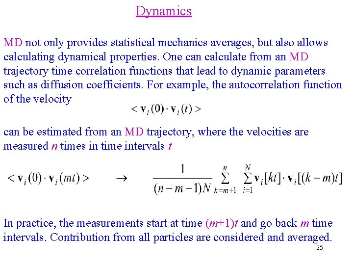 Dynamics MD not only provides statistical mechanics averages, but also allows calculating dynamical properties.