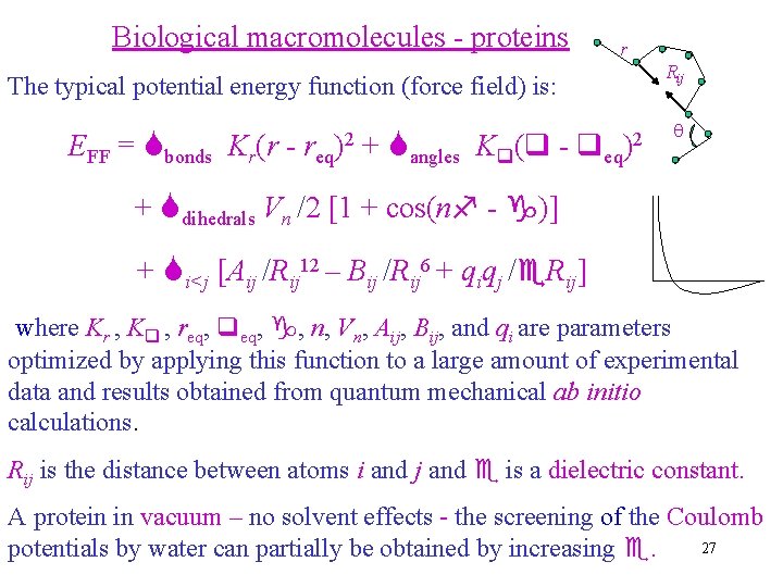 Biological macromolecules - proteins r Rij The typical potential energy function (force field) is: