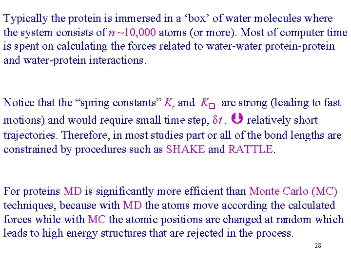 Typically the protein is immersed in a ‘box’ of water molecules where the system