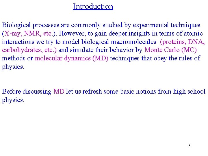 Introduction Biological processes are commonly studied by experimental techniques (X-ray, NMR, etc. ). However,
