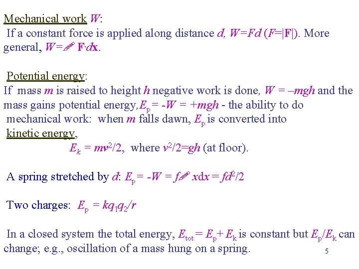 Mechanical work W: If a constant force is applied along distance d, W=Fd (F=|F|).