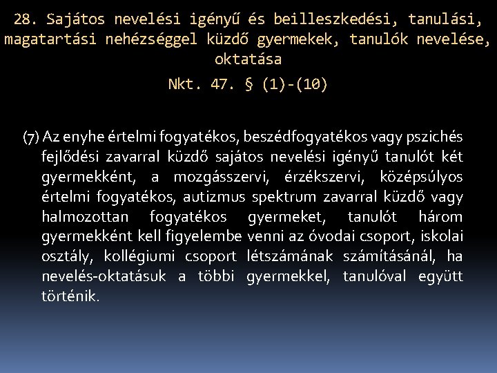 28. Sajátos nevelési igényű és beilleszkedési, tanulási, magatartási nehézséggel küzdő gyermekek, tanulók nevelése, oktatása