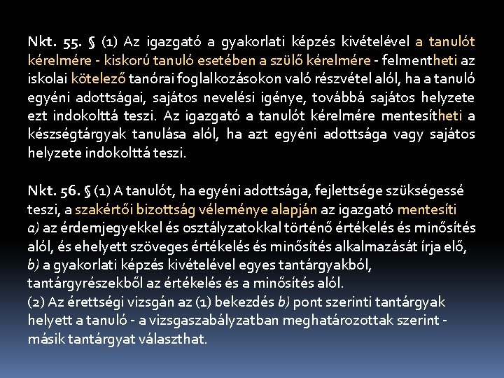 Nkt. 55. § (1) Az igazgató a gyakorlati képzés kivételével a tanulót kérelmére -