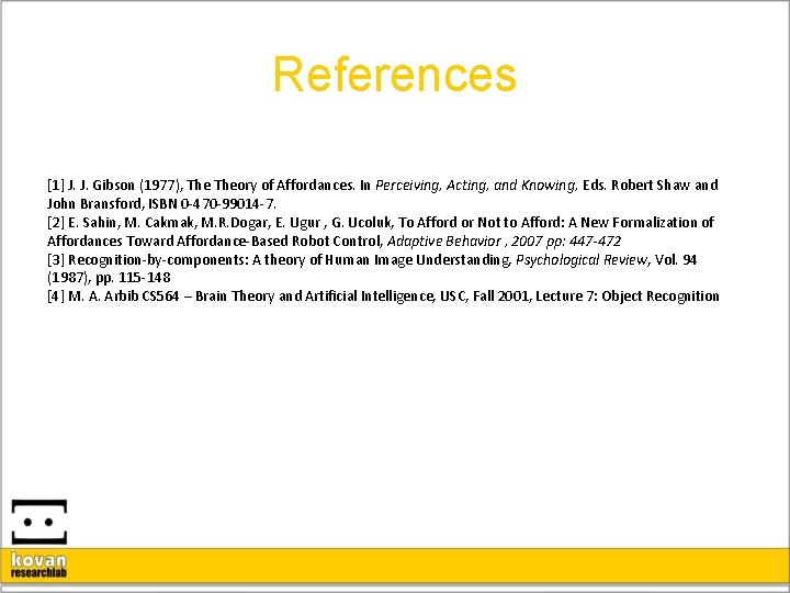 References [1] J. J. Gibson (1977), Theory of Affordances. In Perceiving, Acting, and Knowing,