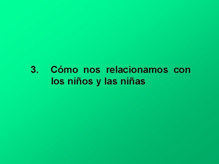 3. Cómo nos relacionamos con los niños y las niñas 