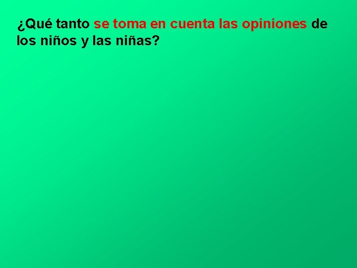 ¿Qué tanto se toma en cuenta las opiniones de los niños y las niñas?