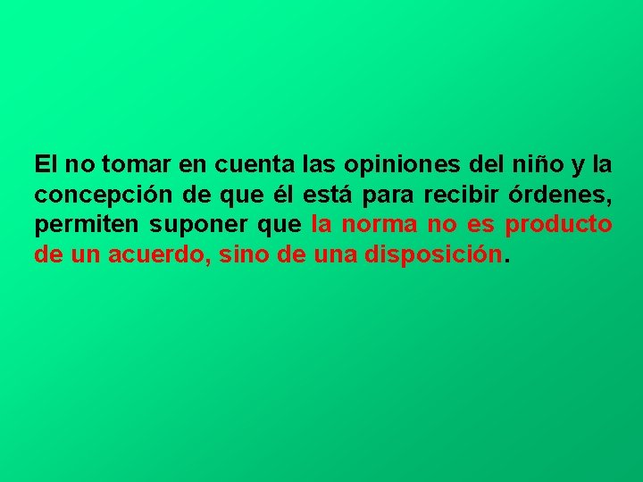 El no tomar en cuenta las opiniones del niño y la concepción de que