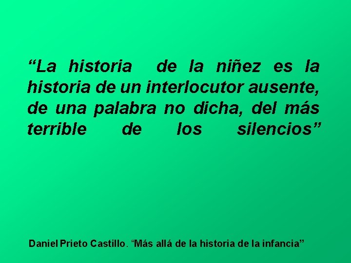 “La historia de la niñez es la historia de un interlocutor ausente, de una