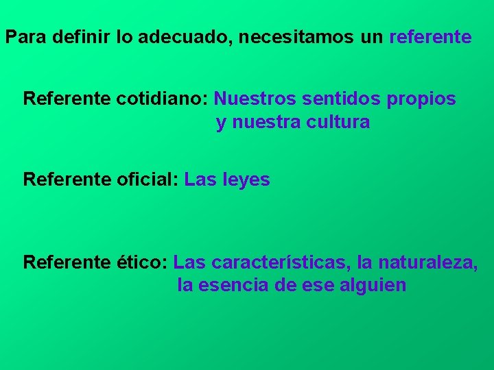 Para definir lo adecuado, necesitamos un referente Referente cotidiano: Nuestros sentidos propios y nuestra