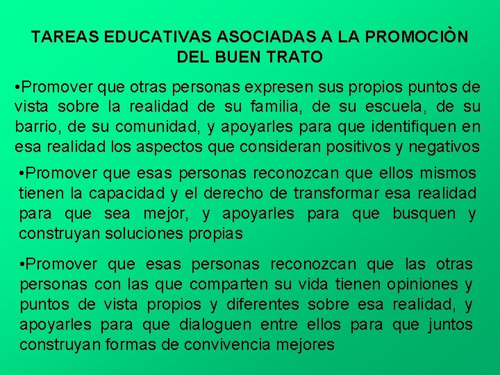 TAREAS EDUCATIVAS ASOCIADAS A LA PROMOCIÒN DEL BUEN TRATO • Promover que otras personas