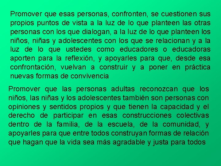 Promover que esas personas, confronten, se cuestionen sus propios puntos de vista a la