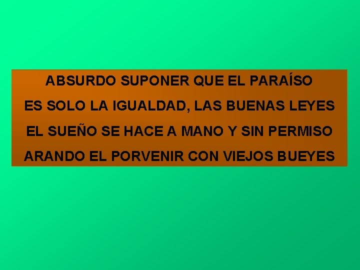 ABSURDO SUPONER QUE EL PARAÍSO ES SOLO LA IGUALDAD, LAS BUENAS LEYES EL SUEÑO