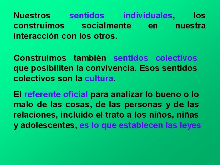 Nuestros sentidos individuales, los construimos socialmente en nuestra interacción con los otros. Construimos también