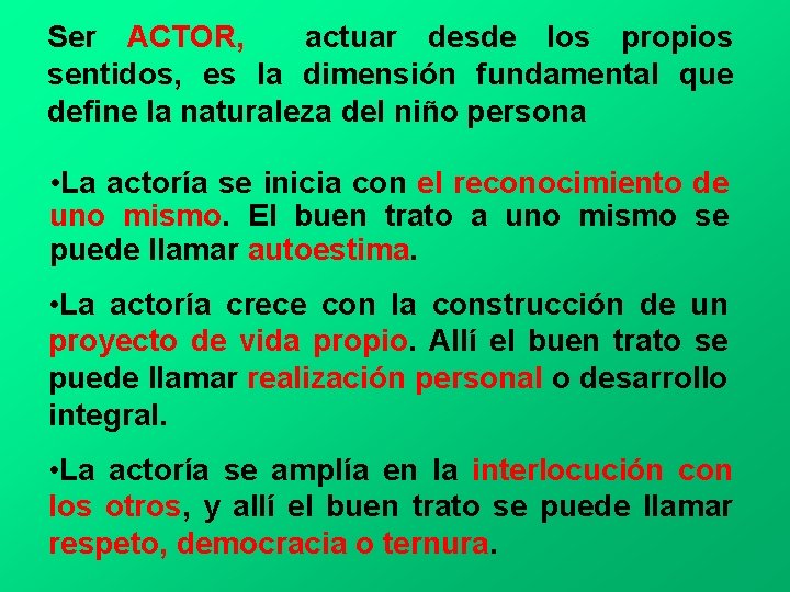 Ser ACTOR, actuar desde los propios sentidos, es la dimensión fundamental que define la