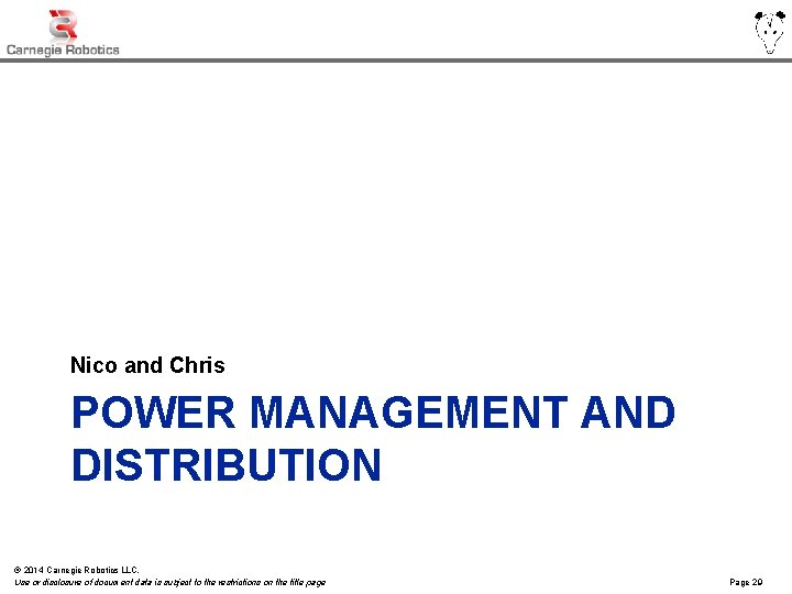 Nico and Chris POWER MANAGEMENT AND DISTRIBUTION © 2014 Carnegie Robotics LLC. Use or