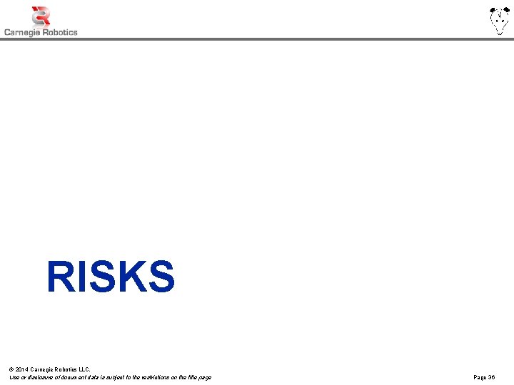 RISKS © 2014 Carnegie Robotics LLC. Use or disclosure of document data is subject