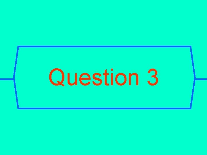 Question 3 