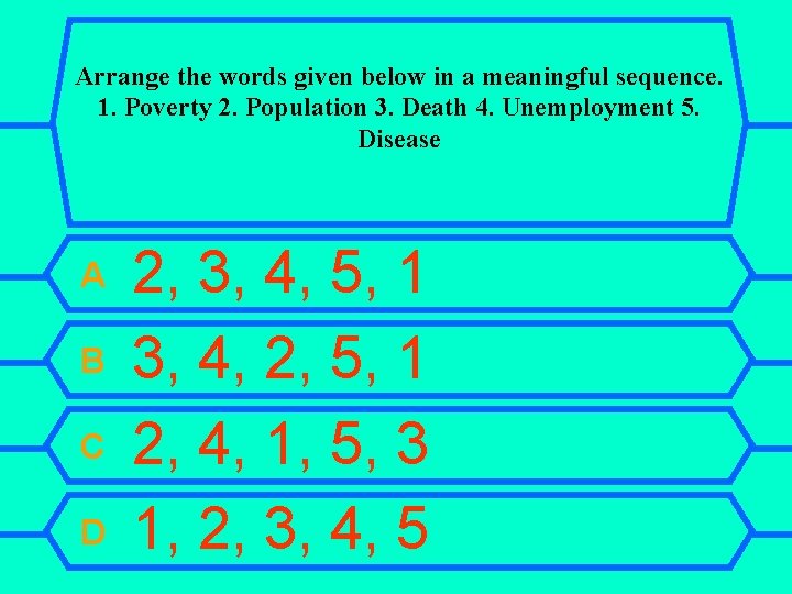 Arrange the words given below in a meaningful sequence. 1. Poverty 2. Population 3.