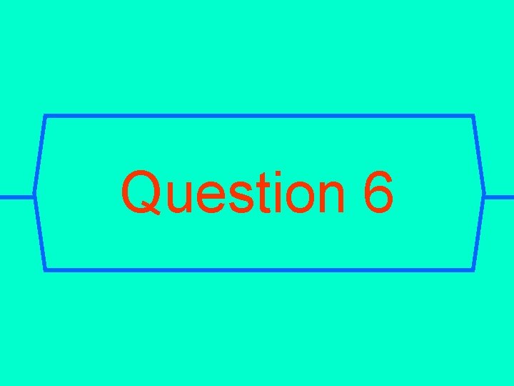 Question 6 