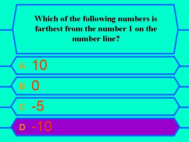 Which of the following numbers is farthest from the number 1 on the number